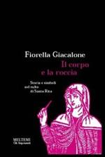 Il corpo e la roccia. Storia e simboli nel culto di santa Rita