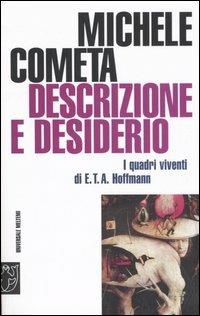 Descrizione e desiderio. I quadri viventi di E. T. A. Hoffmann - Michele  Cometa - Libro - Booklet Milano - Universale Meltemi | laFeltrinelli