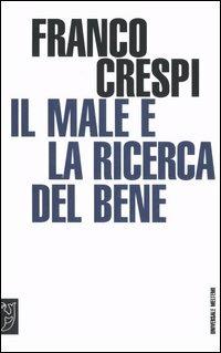 Il male e la ricerca del bene - Franco Crespi - copertina