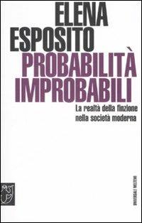 Probabilità improbabili. La realtà della finzione nella società moderna - Elena Esposito - copertina