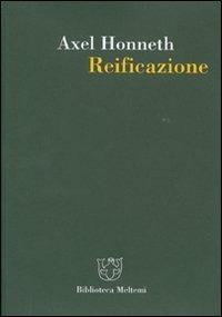 Reificazione. Uno studio in chiave di teoria del riconoscimento - Axel Honneth - copertina