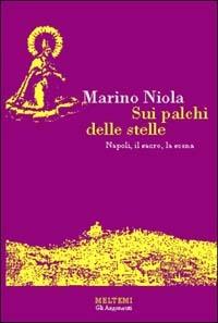 Sui palchi delle stelle. Napoli, il sacro, la scena - Marino Niola - copertina