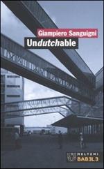 Undutchable. L'architettura vista dagli studi olandesi della nuova generazione-Architecture as seen by the new generation of dutch offices