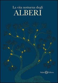 La vita notturna degli alberi. Ediz. illustrata - Bhajju Shyam - Ram S.  Urveti - - Libro - Salani - Illustrati