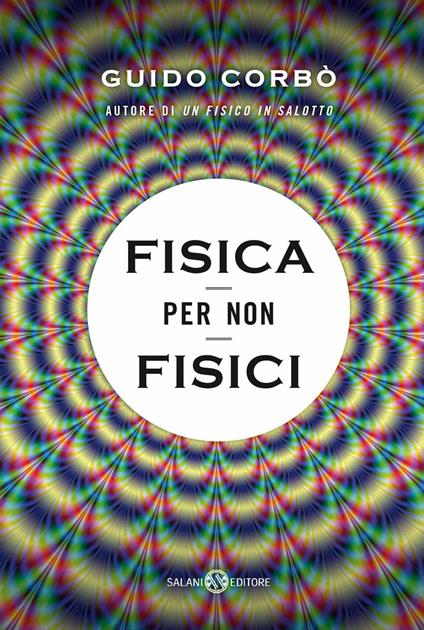 Fisica per non fisici. La fisica spiegata in modo semplice - Guido Corbò - ebook