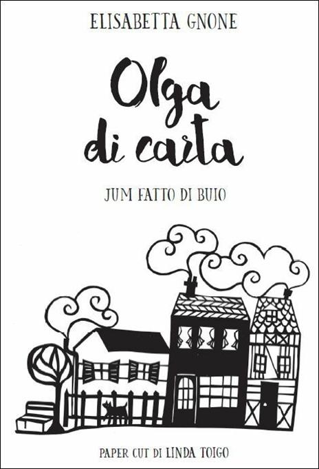 Jum fatto di buio. Olga di carta - Elisabetta Gnone - 2