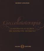 Cioccolatoterapia. La nuova via ai segreti del vostro più intimo io