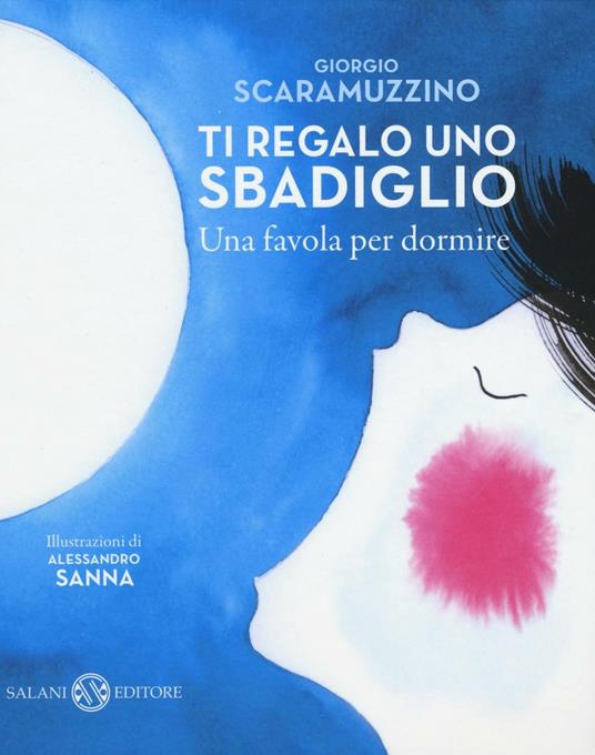 Ti regalo uno sbadiglio. Una favola per dormire - Giorgio Scaramuzzino,Alessandro Sanna - copertina