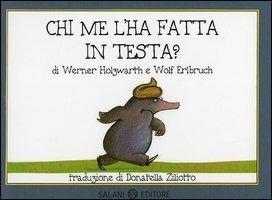 Chi me l'ha fatta in testa? Piccoli libri perfetti. Ediz. a colori - Werner Holzwarth,Wolf Erlbruch - 2