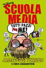 Tutti pazzi per me! Una storia di scuola media