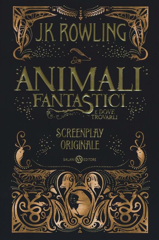 Animali fantastici e dove trovarli. Screenplay originale - J. K. Rowling -  Libro - Salani - | laFeltrinelli