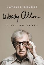 Woody Allen. L'ultimo genio