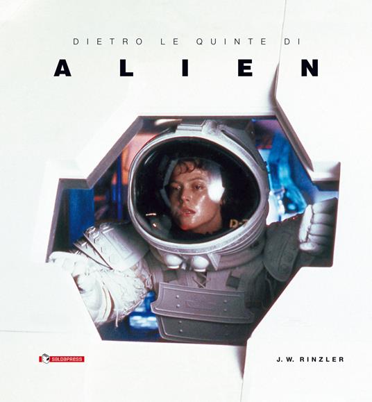 Dietro le quinte di «Alien» - Jonathan W. Rinzler - 2