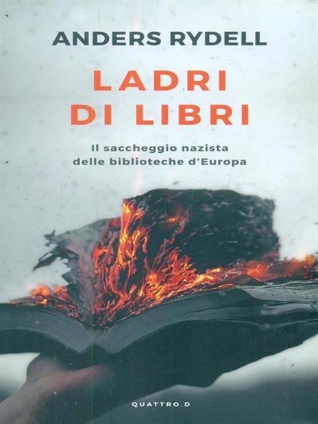 Ladri di libri. Il saccheggio nazista delle biblioteche d'Europa - Anders Rydell - 2