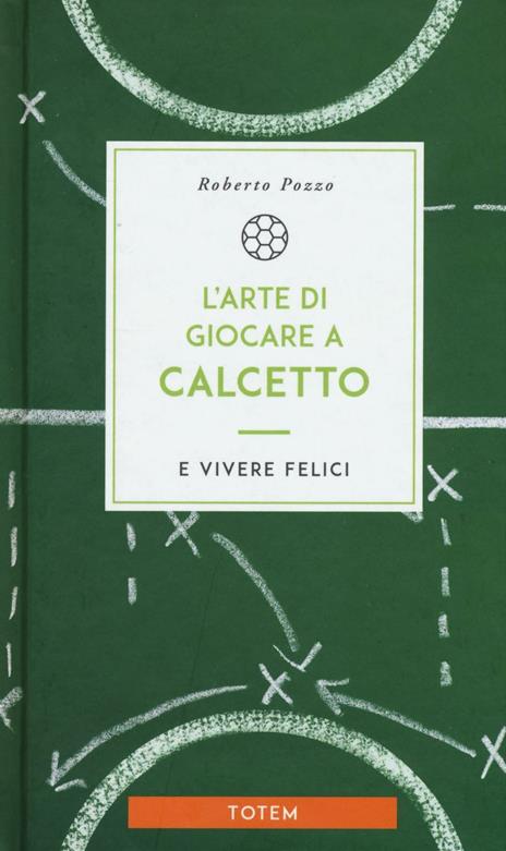 L' arte di giocare a calcetto e vivere felici - Roberto Pozzo - 3