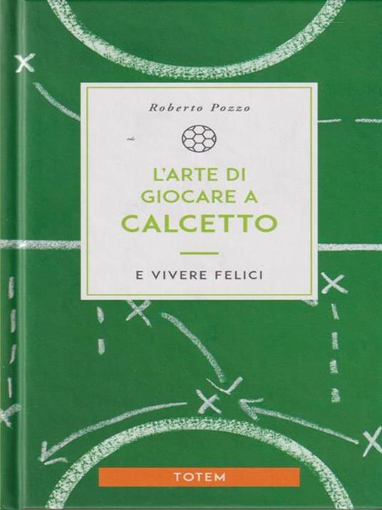 L' arte di giocare a calcetto e vivere felici - Roberto Pozzo - copertina