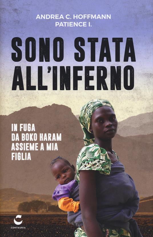 Sono stata all'inferno. In fuga da Boko Haram assieme a mia figlia - Andrea C. Hoffmann,Patience I. - copertina