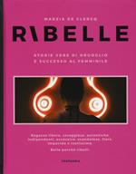 Ribelle. Storie vere di orgoglio e successo al femminile