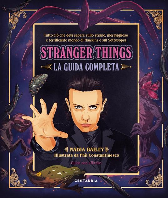 Stranger Things. La guida completa - Nadia Bailey - Libro - Centauria - |  laFeltrinelli