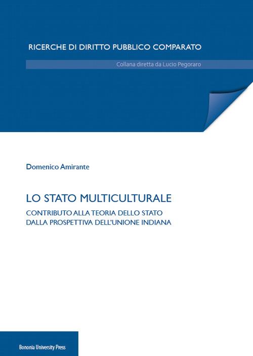 Lo Stato multiculturale. Contributo alla teoria dello Stato dalla prospettiva dell'Unione Indiana - Domenico Amirante - copertina