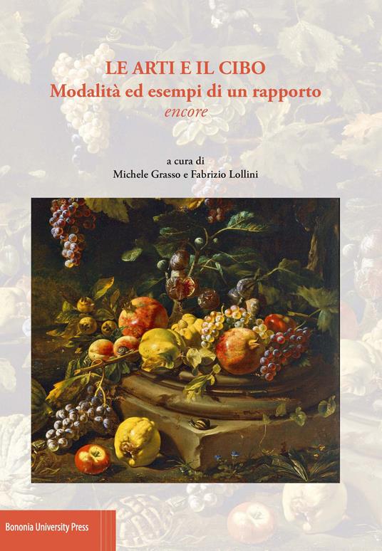 Le arti e il cibo. Modalità ed esempi di un rapporto encore - copertina