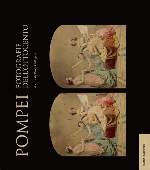 Pompei. Fotografie dell'Ottocento. Ediz. illustrata - copertina