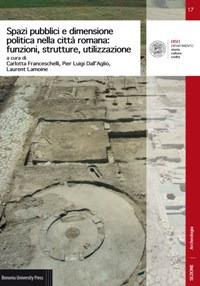 Spazi pubblici e dimensione politica nella città romana: funzioni, strutture, utilizzazione - copertina