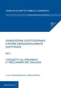 Giurisdizione costituzionale e potere democraticamente legittimato. Vol. 1: soggetti e i meccanismi di dialogo, I. - copertina