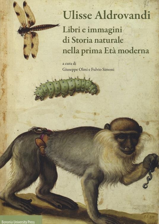 Ulisse Aldrovandi. Libri e immagini di Storia naturale nella prima Età moderna - copertina