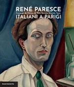 René Paresce. Campigli, de Chirico, de Pisis, Savinio, Severini, Tozzi. Italiani a Parigi. Catalogo della mostra