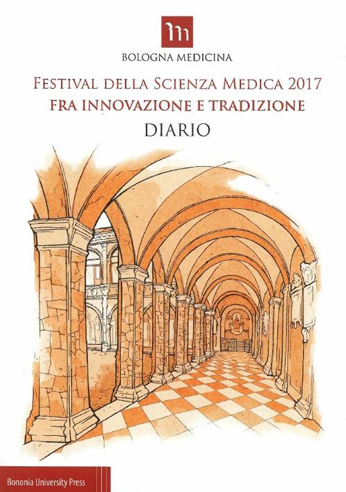 Festival della scienza medica 2017. Fra innovazione e tradizione. Diario - copertina