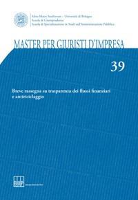 Master per giuristi d'impresa. Vol. 39: Breve rassegna su trasparenza dei flussi finanziari e antiriciclaggio. - copertina