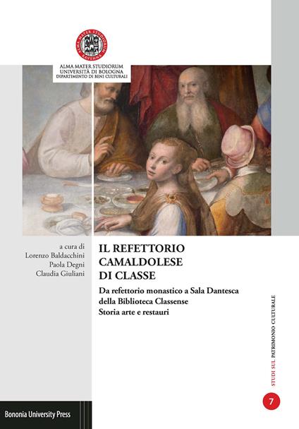 Il refettorio camaldolese di Classe. Da refettorio monastico a Sala Dantesca della Biblioteca Classense. Storia arte e restauri. Atti del convegno (Ravenna, 29-30 gennaio 2016) - copertina