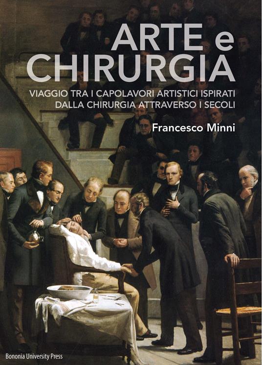 Arte e chirurgia. Viaggio tra i capolavori artistici ispirati dalla chirurgia attraverso i secoli. Ediz. illustrata - Francesco Minni - copertina