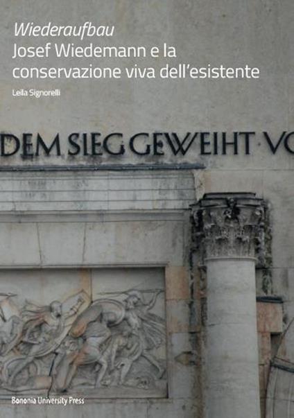 Wiederaufbau. Josef Wiedemann e la conservazione viva dell'esistente - Leila Signorelli - copertina