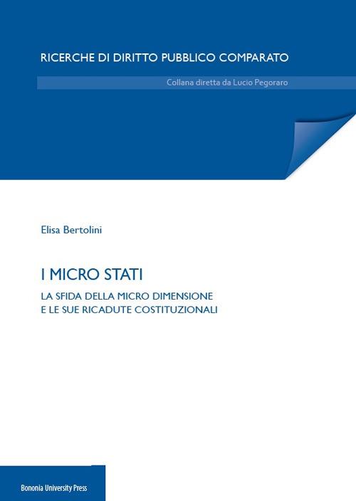 I micro Stati. La sfida della micro dimensione e le sue ricadute costituzionali - Elisa Bertolini - copertina