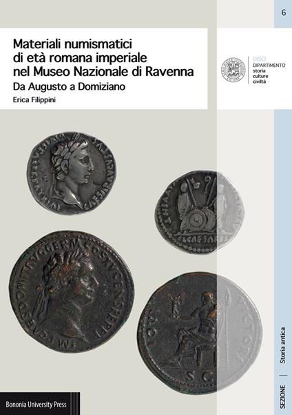 Materiali numismatici di età romana imperiale nel Museo Nazionale di Ravenna. Da Augusto a Domiziano - Erica Filippini - copertina