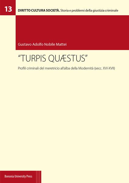 «Turpis quaestus». Profili criminali del meretricio all'alba della modernità (secc. XVI-XVII) - Gustavo Adolfo Nobile Mattei - copertina