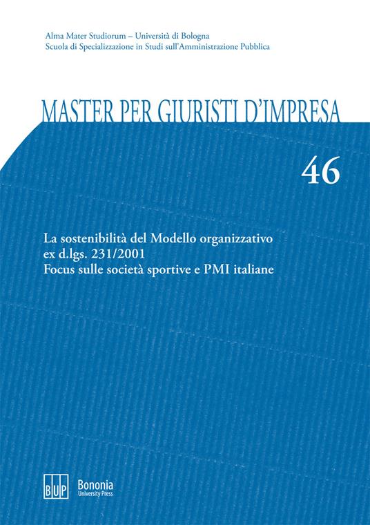 Master per giuristi d'impresa. Vol. 46: sostenibilità del Modello organizzativo ex d.lgs. 231/2001. Focus sulle società sportive e PMI italiane, La. - copertina