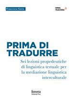 Prima di tradurre. Sei lezioni propedeutiche di linguistica testuale per la mediazione interculturale