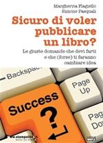 Sicuro di voler pubblicare un libro? Le giuste domande che devi farti e che (forse) ti faranno cambiare idea