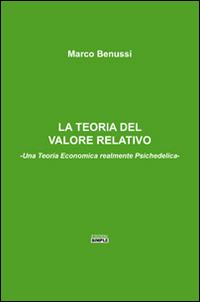 La teoria del valore relativo. Una teoria economica realmente psichedelica - Marco Benussi - copertina