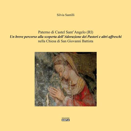 Paterno di Castel Sant'Angelo (RI). Un breve percorso alla scoperta dell'Adorazione dei Pastori e altri affreschi nella Chiesa di San Giovanni Battista - Silvia Santilli - copertina