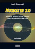 Musicista 3.0. Avviare la propria carriera musicale on-line senza alcuna esperienza. Livello base