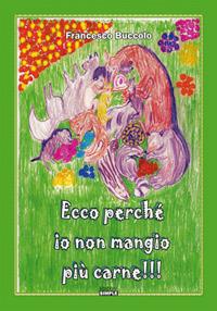 Ecco perché io non mangio più carne! - Francesco Buccolo - copertina