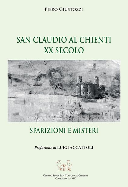 San Claudio al Chienti XX secolo. Sparizioni e misteri - Piero Giustozzi - copertina