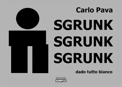 Sgrunk Sgrunk Sgrunk. Dado tutto bianco - Carlo Pava - copertina