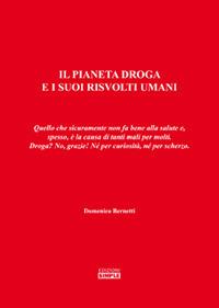 Il pianeta droga e i suoi risvolti umani. Quello che sicuramente non fa bene alla salute e, spesso, è la causa di tanti mali per molti. Droga? No, grazie! - Domenico Bernetti - copertina