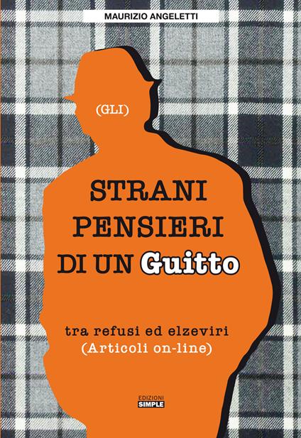 Gli strani pensieri di un guitto. Tra refusi ed elzeviri - Maurizio Angeletti - copertina