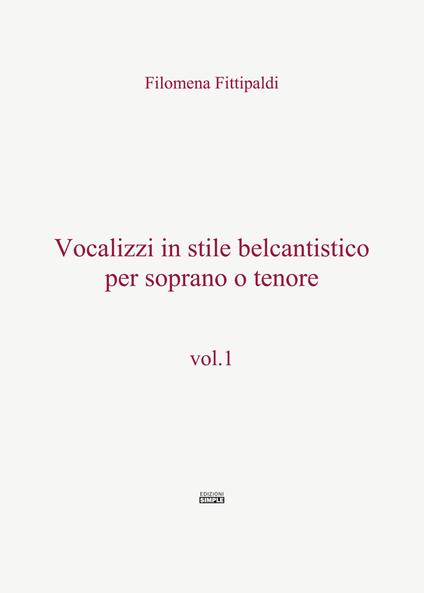 Vocalizzi in stile belcantistico per soprano o tenore. Vol. 1 - Filomena Fittipaldi - copertina